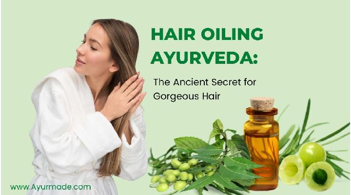 Hair Oiling Ayurveda Benefits Of Hair Oiling Ayurveda