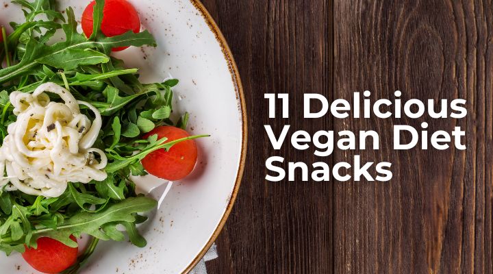 11 Delicious Vegan Diet Snacks You’ll Love